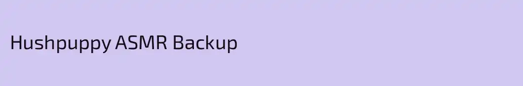 Hushpuppy ASMR Backup